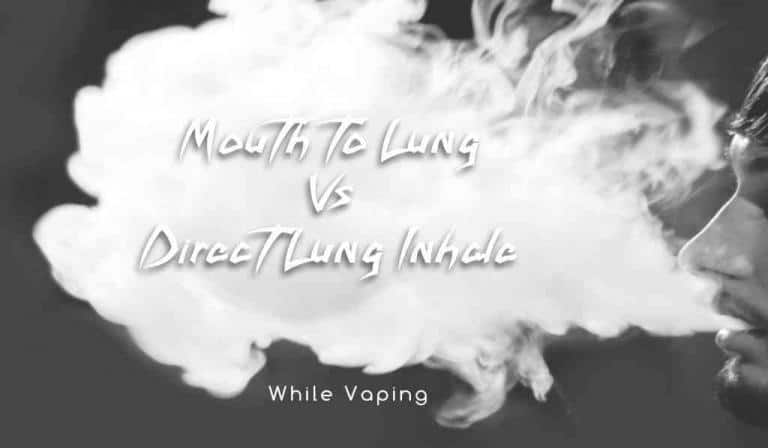 Types of vaping, mouth to lung and direct lung inhales