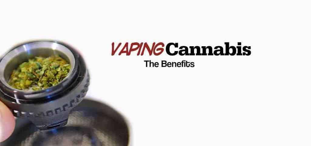 The benefits of vaping cannabis