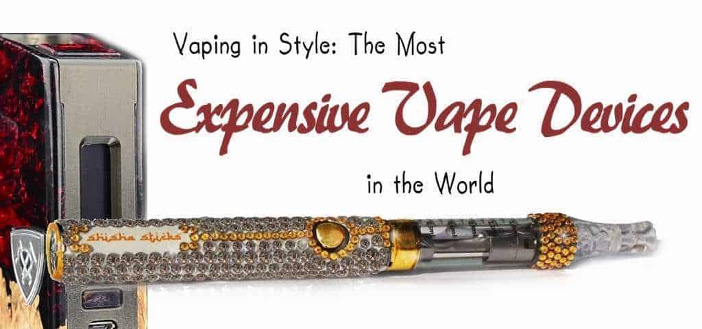 Most expensive vape pens and box mods