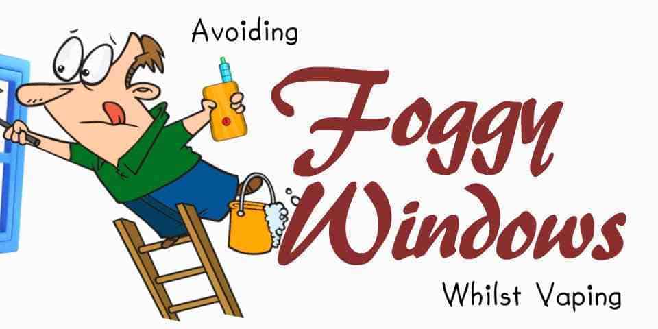Avoiding Foggy Windows Whilst Vaping by SmokeTastic